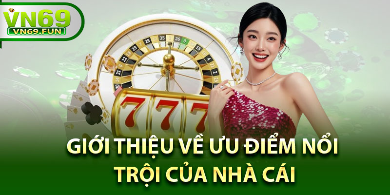 Giới Thiệu Về Ưu Điểm Nổi trội Của Nhà Cái