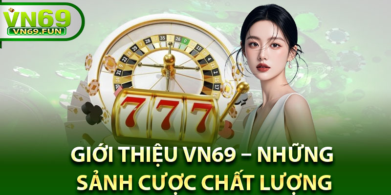 Giới thiệu Vn69 – Những sảnh cược chất lượng