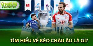 Tìm Hiểu Về Kèo Châu Âu là gì?