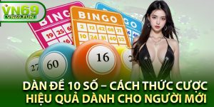 Dàn Đề 10 Số – Cách Thức Cược Hiệu Quả Dành Cho Người Mới